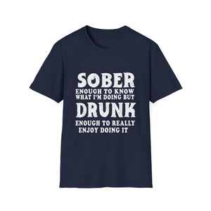 Sober Enough to Know, Drunk Enough to Enjoy It T‑Shirt