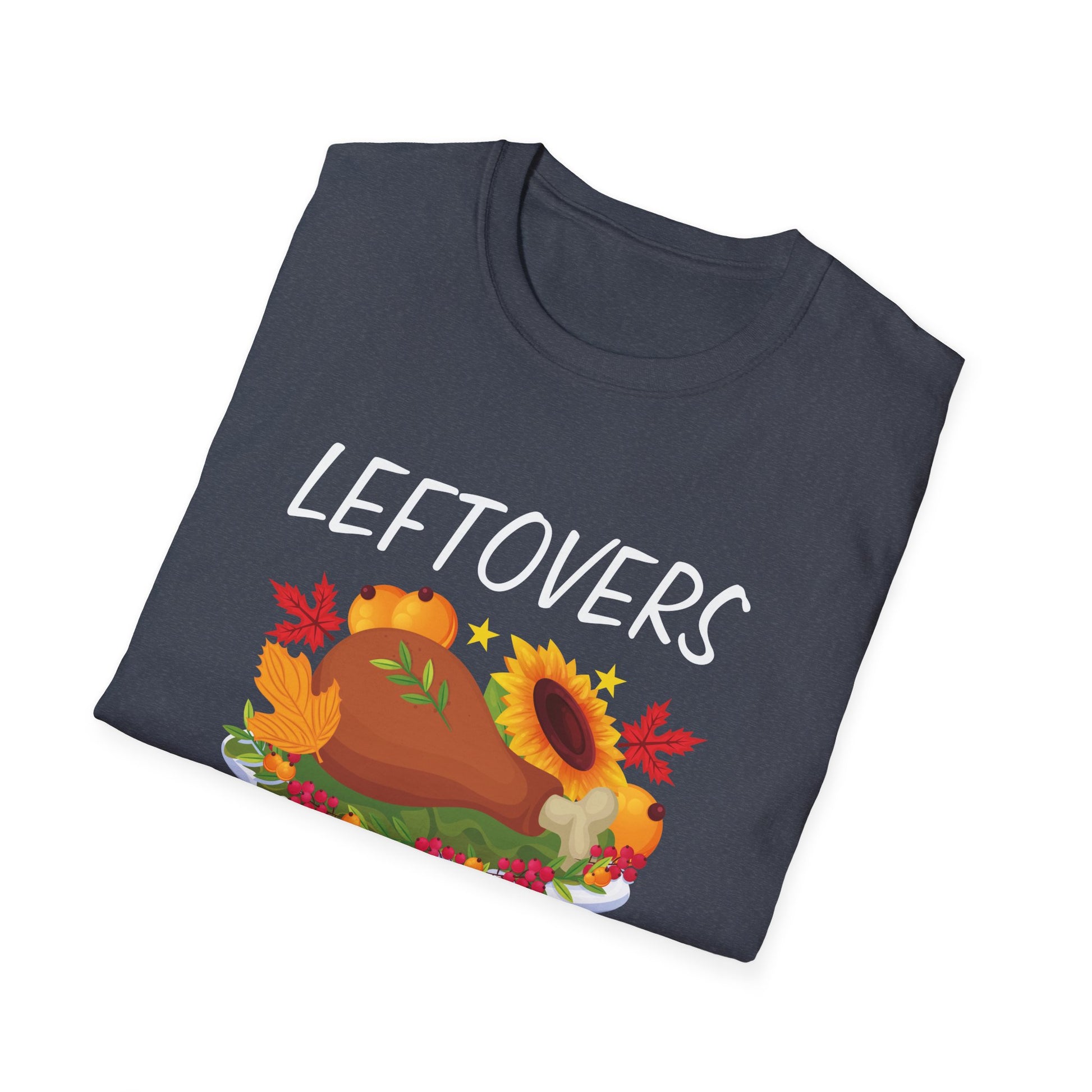 Thanksgiving T-Shirt — “Leftovers Are For Quitters” Funny Turkey Holiday Tee  Unisex T-Shirt