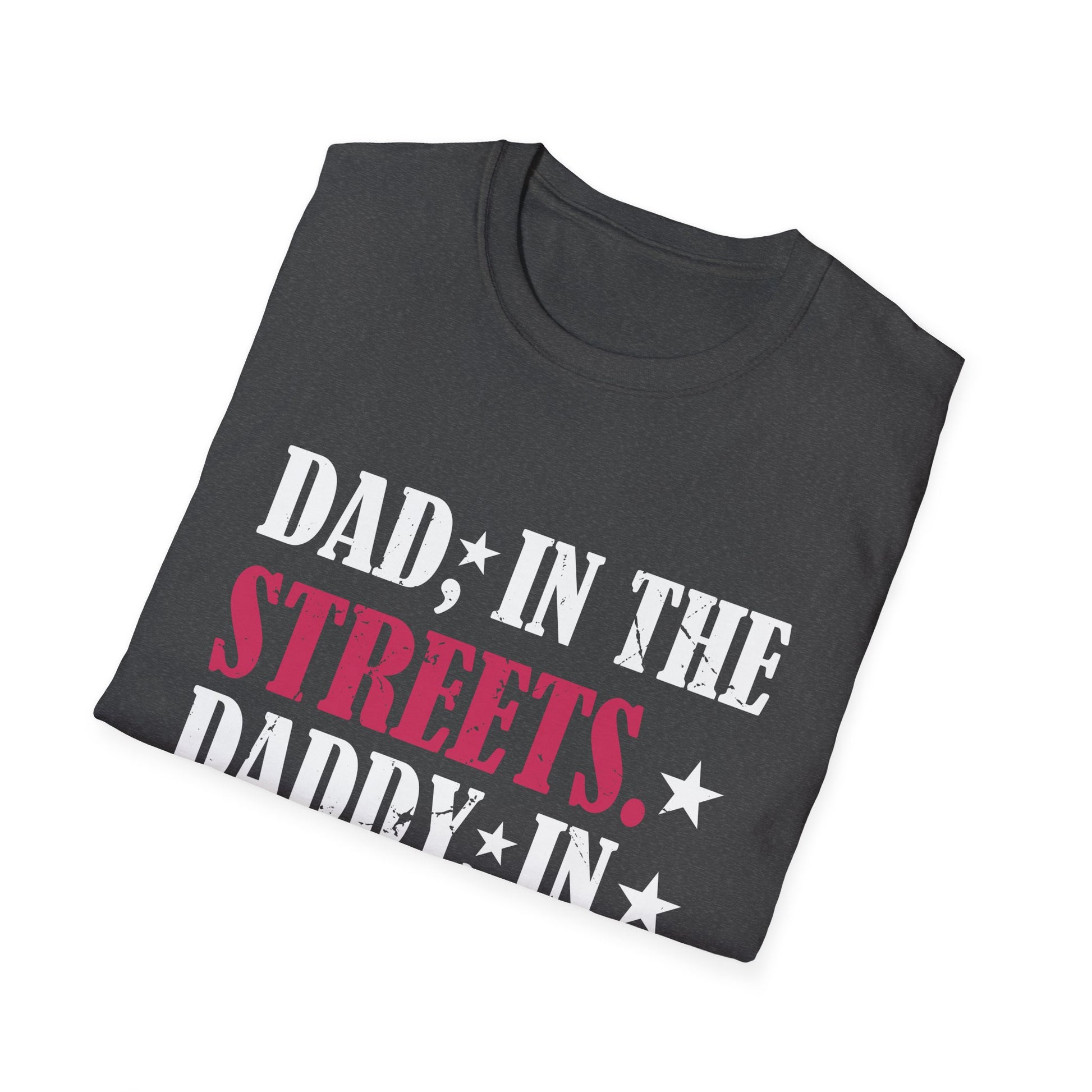 Dad In The Streets Daddy In The Sheets Apparel Unisex T-Shirt