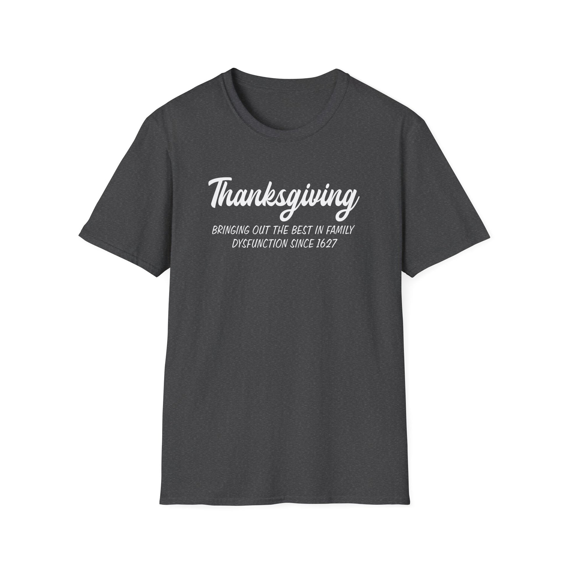 Thanksgiving T-Shirt — "Bringing Out The Best In Family Dysfunction Since 1627" Funny Holiday Tee