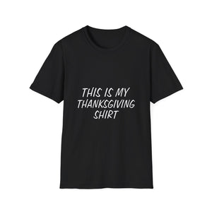 This is my Thanksgiving shirt - funny Thanksgiving quote Unisex Softstyle T-Shirt