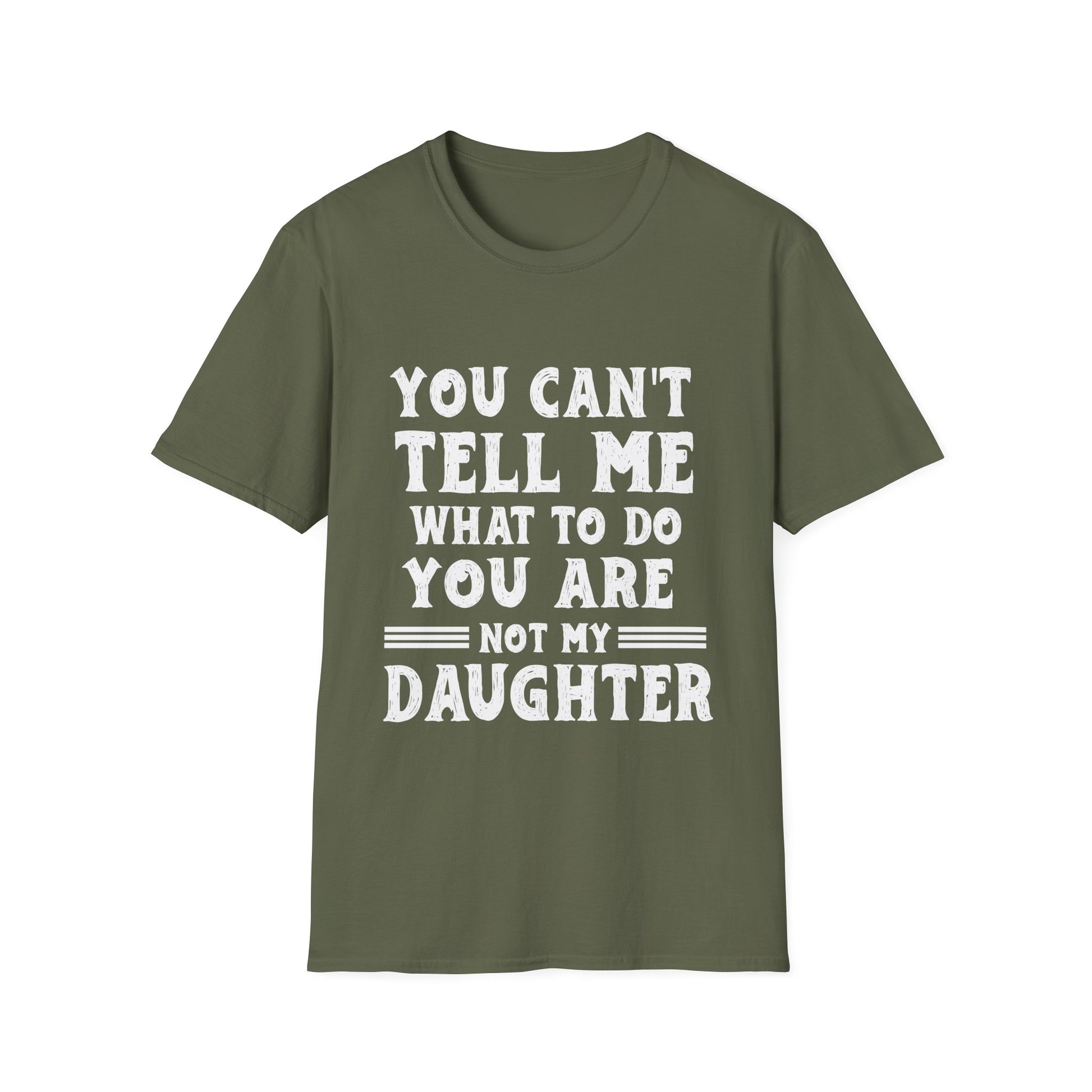 T-Shirt — "You Can't Tell Me What To Do, You Are Not My Daughter" Funny Graphic Tee for Moms & Daughters