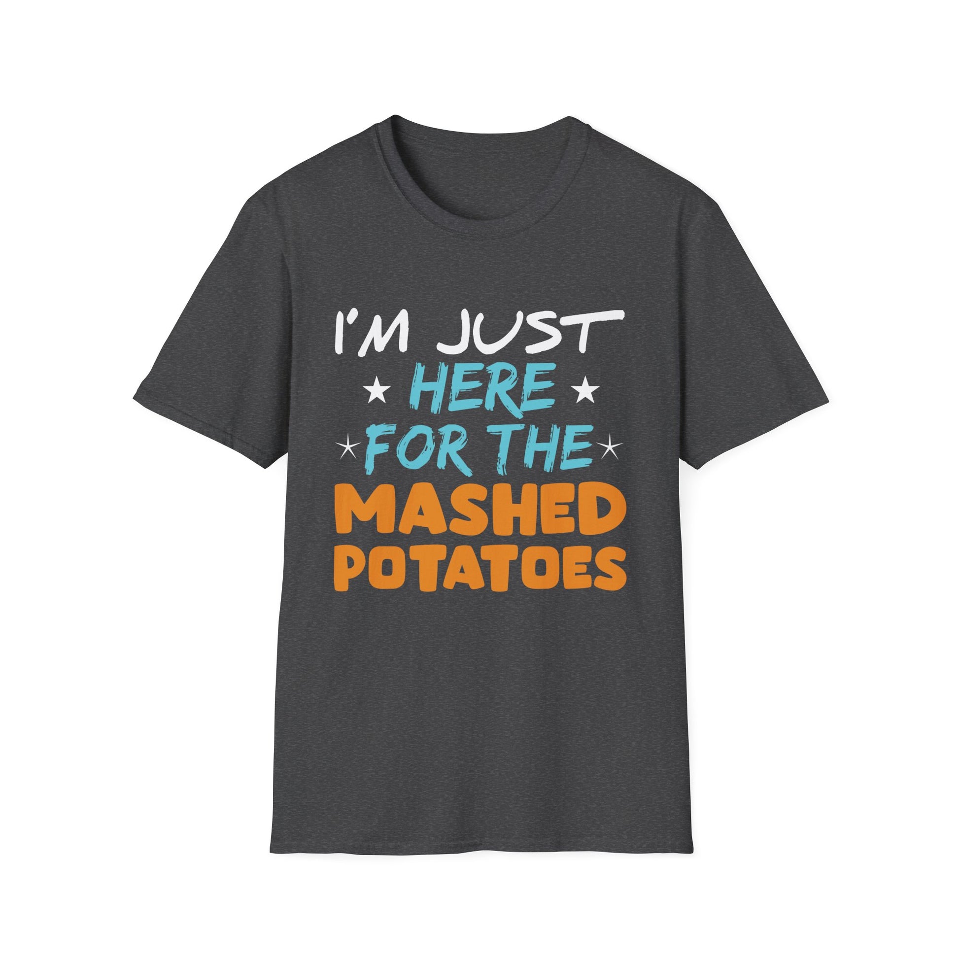 T-Shirt — "I’m Just Here for the Mashed Potatoes" Thanksgiving Shirt