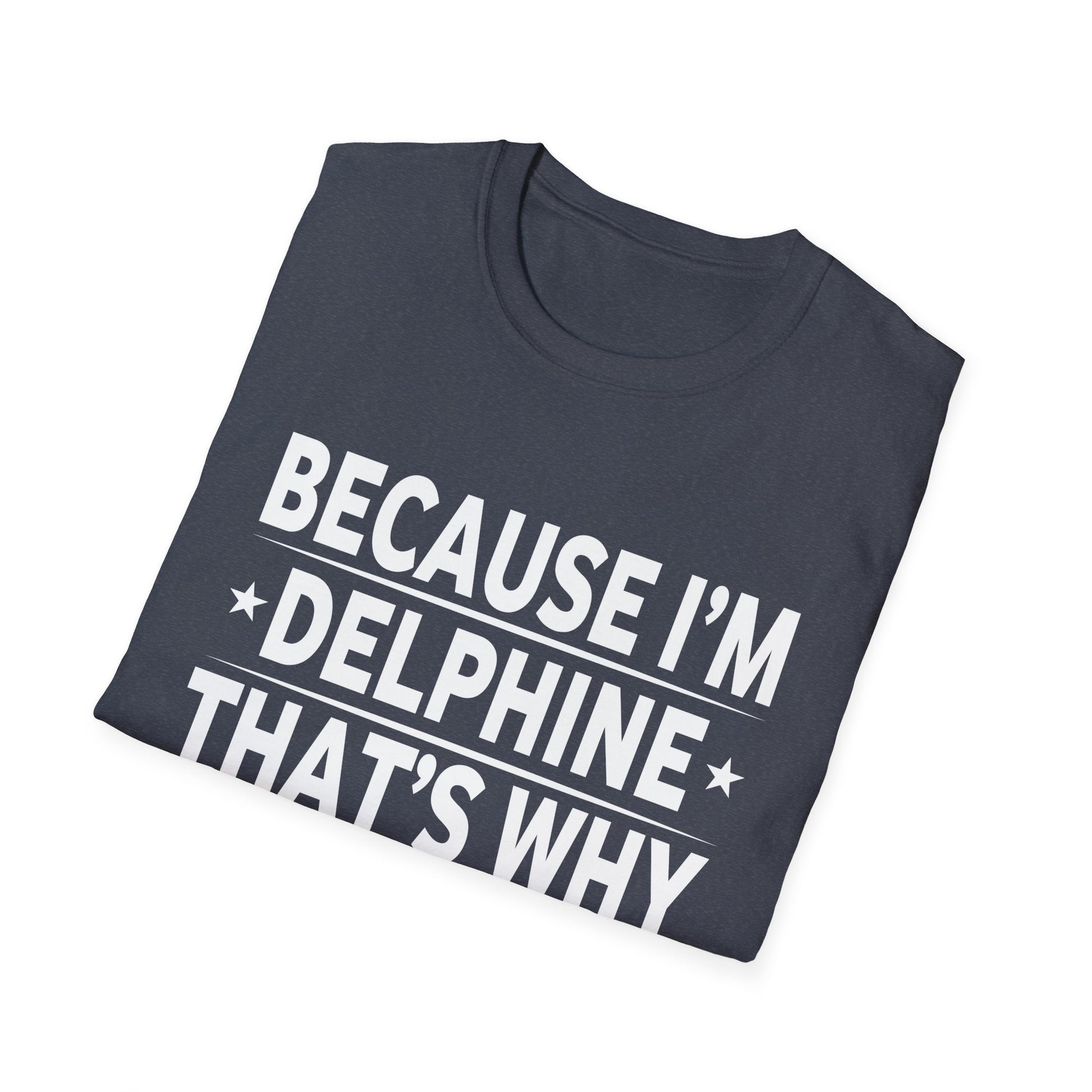 Because Im Delphine Thats Why Am Personalized Name Unisex T-Shirt