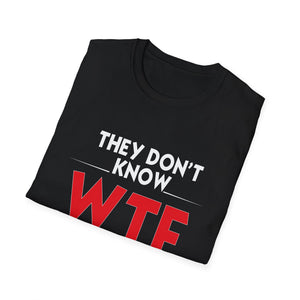 They Don't Know WTF They're Doing T-Shirt — Funny Sarcastic Graphic Tee