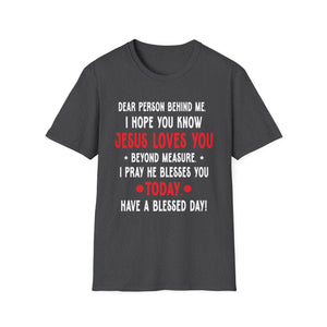 Dear Person Behind Me I Hope You Know Jesus Loves You Unisex T-Shirt