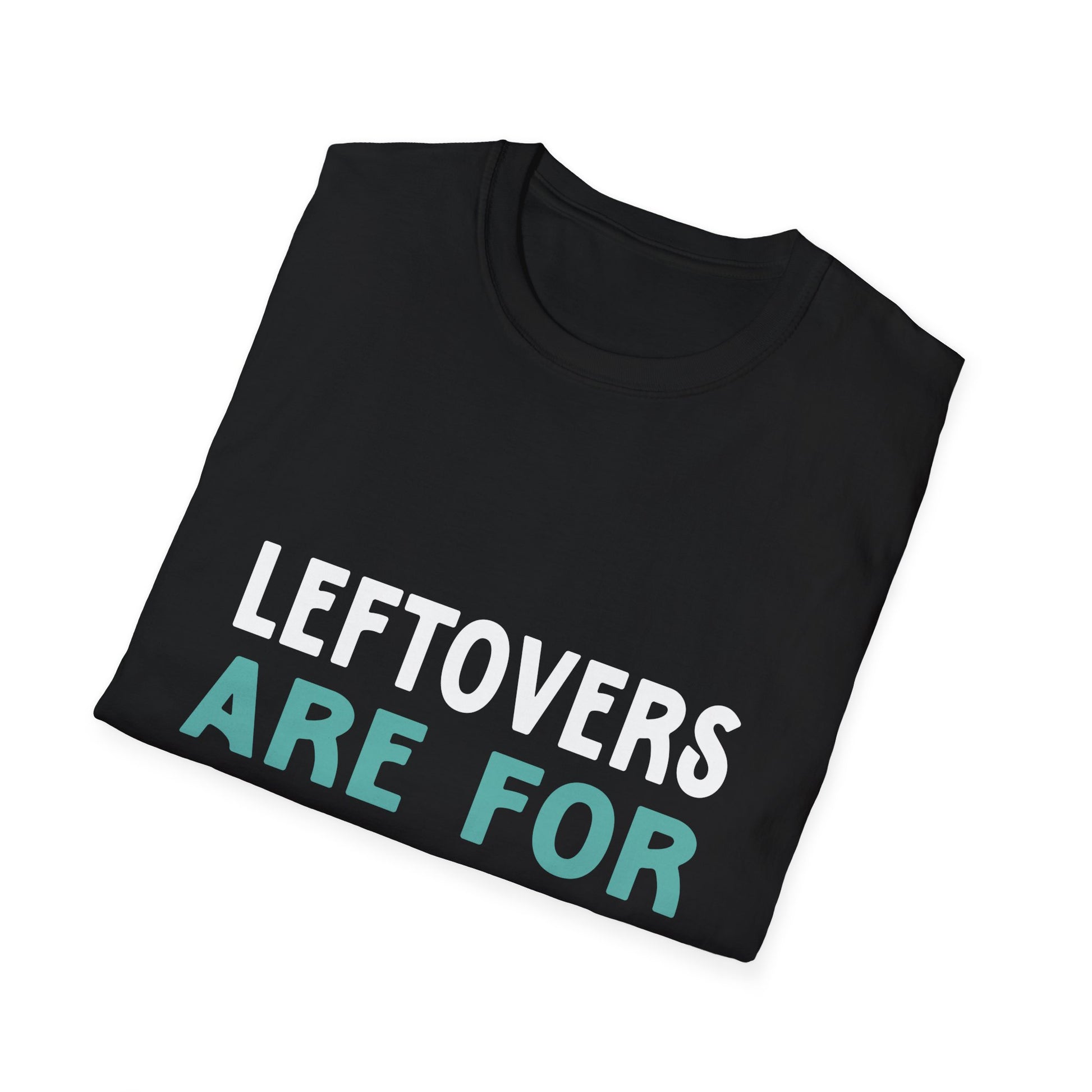 Leftovers Are For Quitters T-Shirt — Funny Foodie Graphic Tee