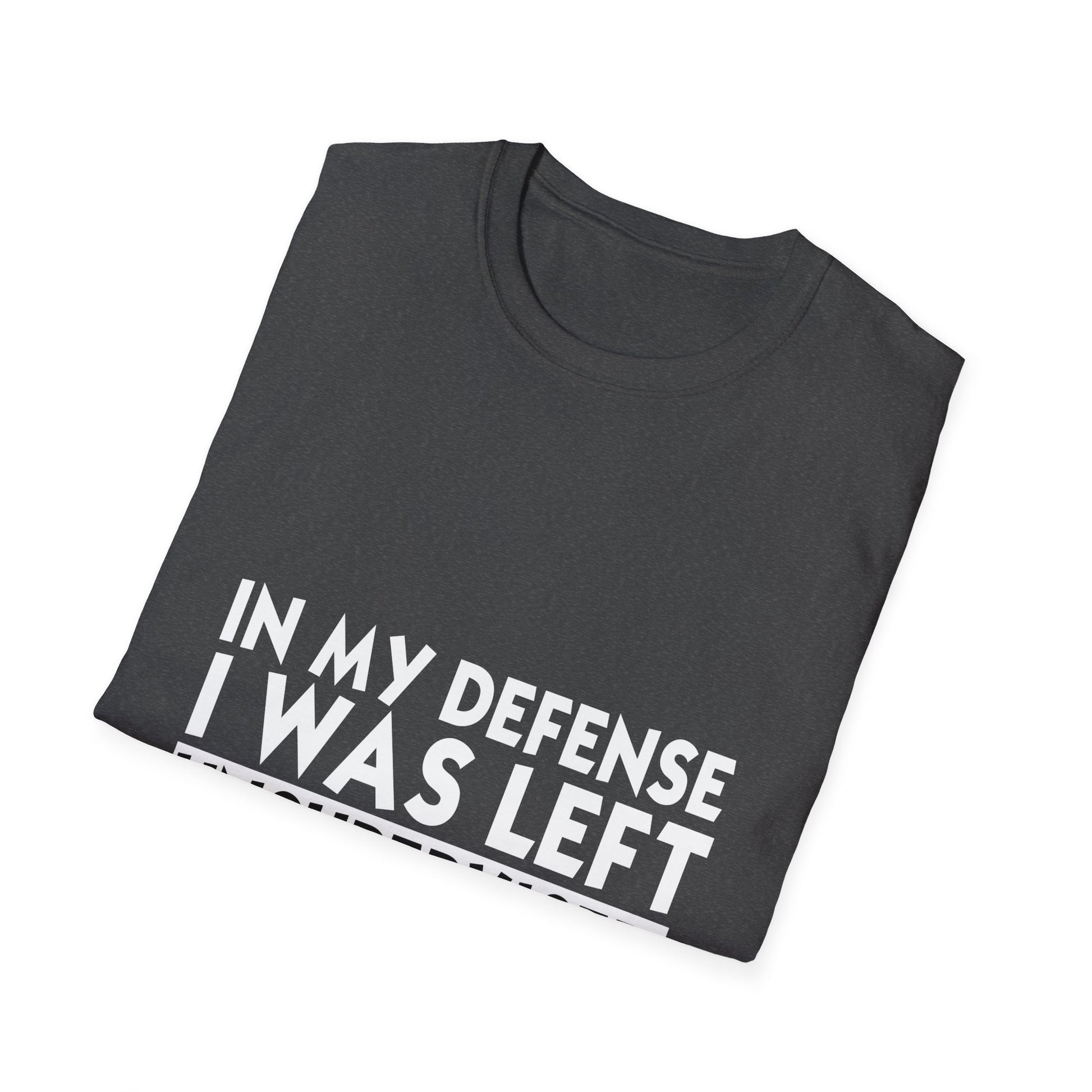 Funny 'In My Defense I Was Left Unsupervised' T-Shirt