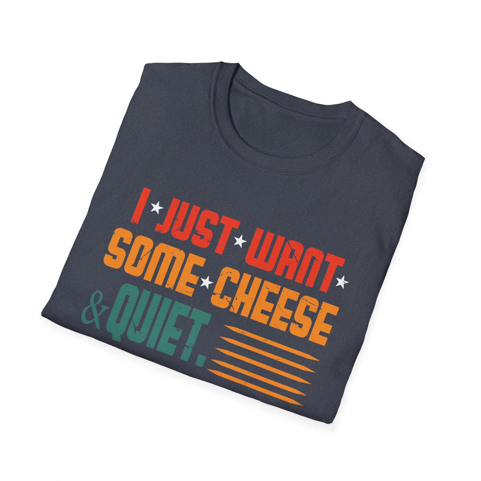 I Just Want Some Cheese and Quiet  Unisex T-Shirt