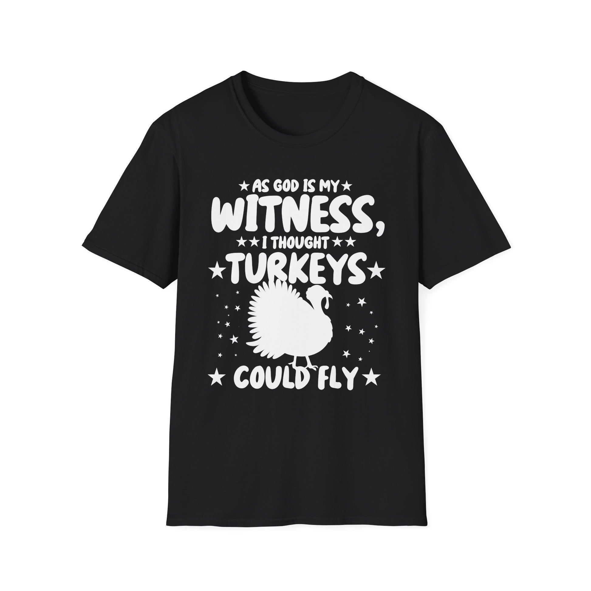 Funny Thanksgiving T-Shirt — "As God Is My Witness I Thought Turkeys Could Fly" Turkey Tee