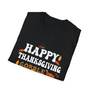 Happy Thanksgiving Gobble Gobble Gobble Thanksgiving  Unisex T-Shirt