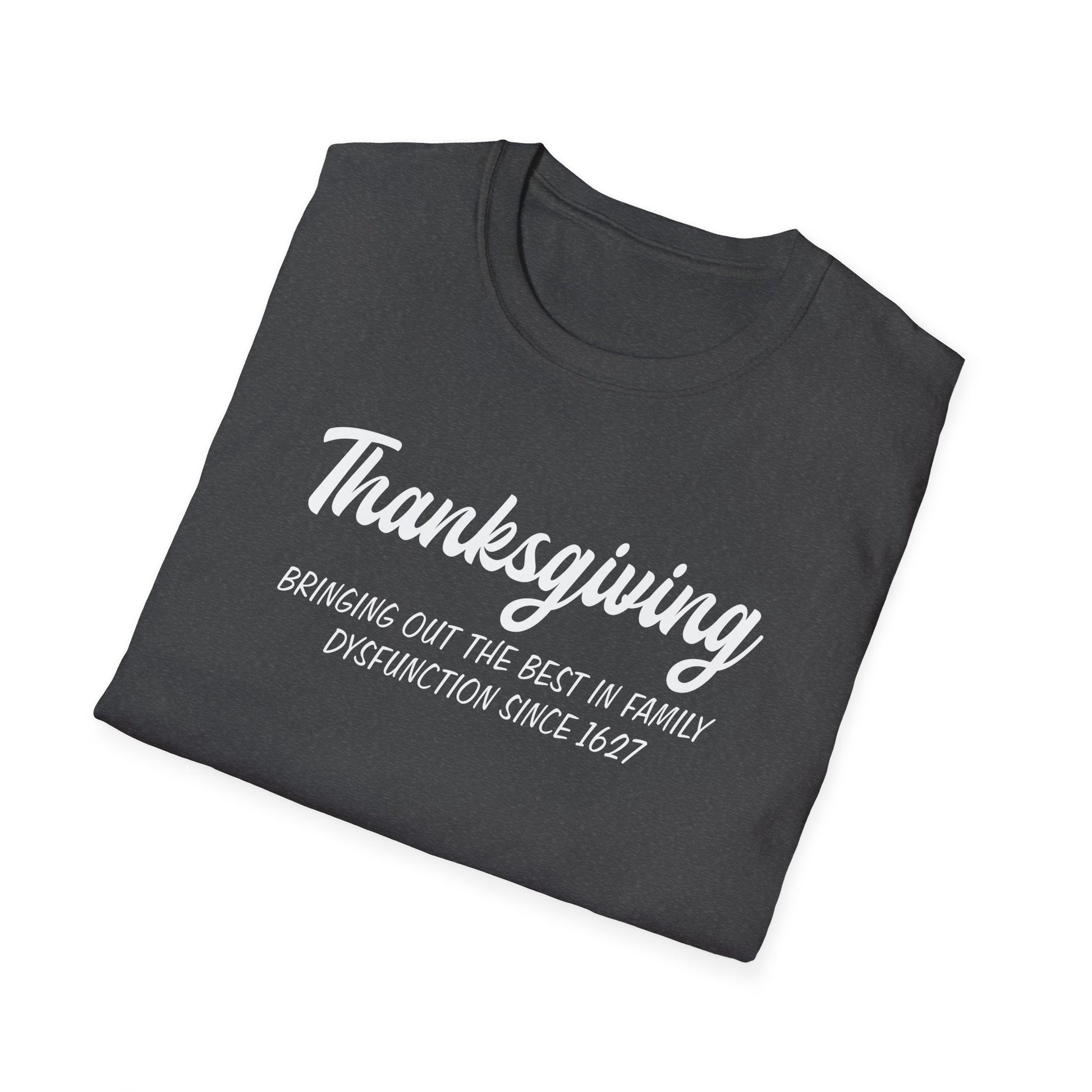 Thanksgiving T-Shirt — "Bringing Out The Best In Family Dysfunction Since 1627" Funny Holiday Tee