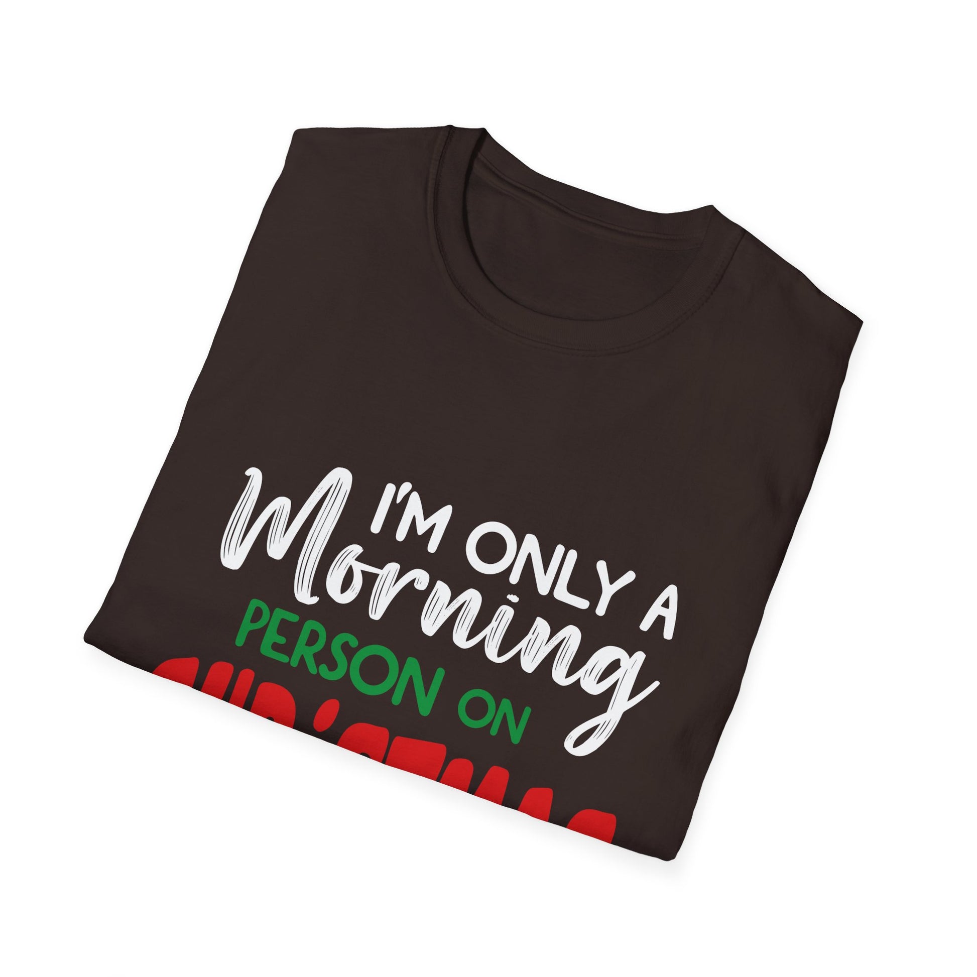 Christmas For Women I_m Only A Morning Person On Christmas Unisex T-Shirt