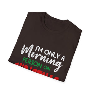 Christmas For Women I_m Only A Morning Person On Christmas Unisex T-Shirt