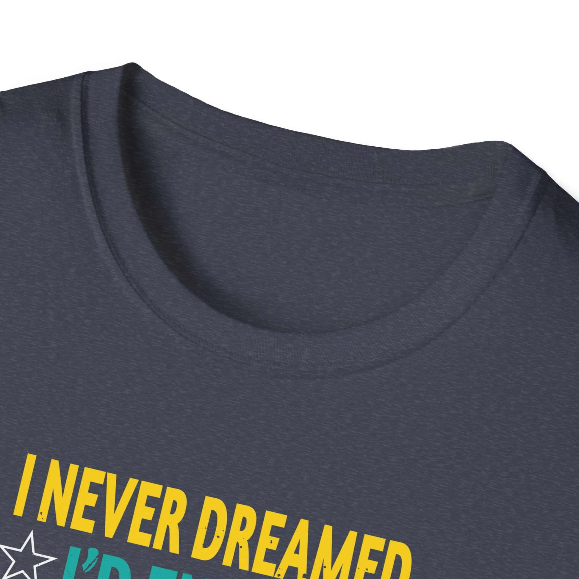 Husband, I Never Dreamed I end Up Marrying A Perfect Wife  Unisex tee