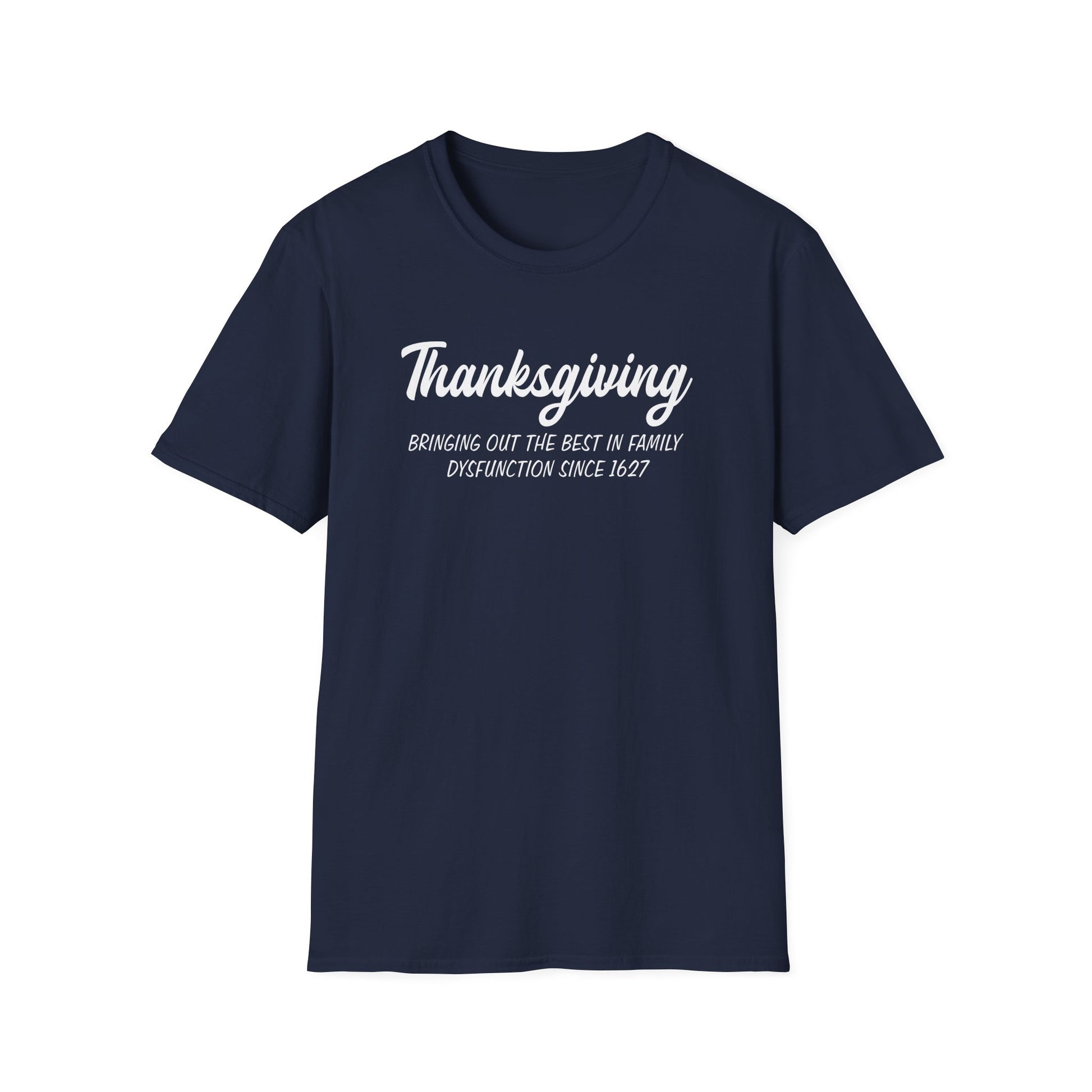 Thanksgiving T-Shirt — "Bringing Out The Best In Family Dysfunction Since 1627" Funny Holiday Tee