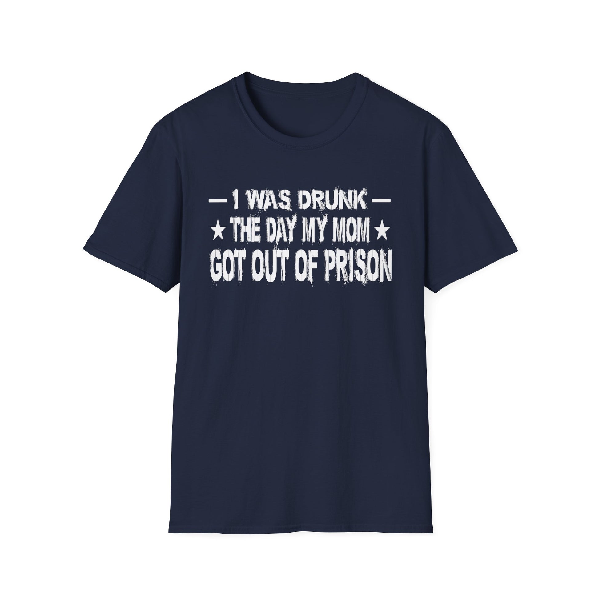T-Shirt – “I Was Drunk The Day My Mom Got Out Of Prison” Funny Prison Release Tee