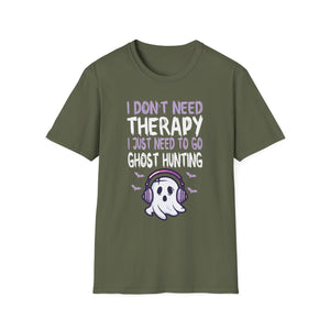 Ghost Hunting T-Shirt — “I Don't Need Therapy I Just Need To Go Ghost Hunting” Paranormal Tee