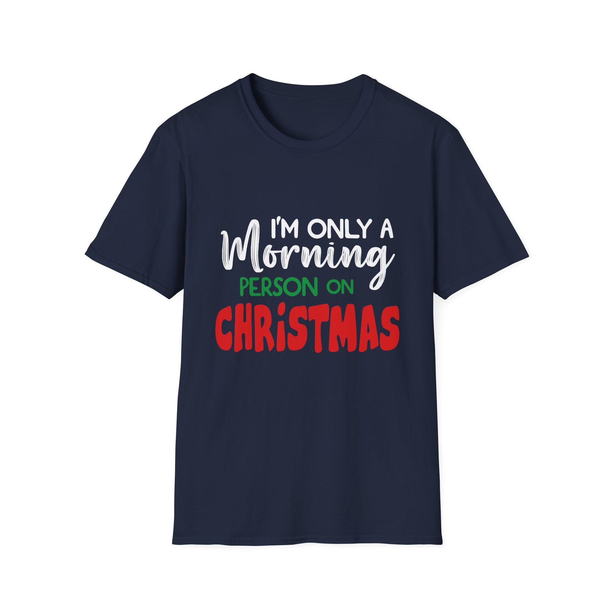 Christmas For Women I_m Only A Morning Person On Christmas Unisex T-Shirt