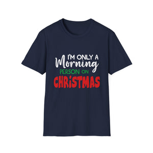 Christmas For Women I_m Only A Morning Person On Christmas Unisex T-Shirt