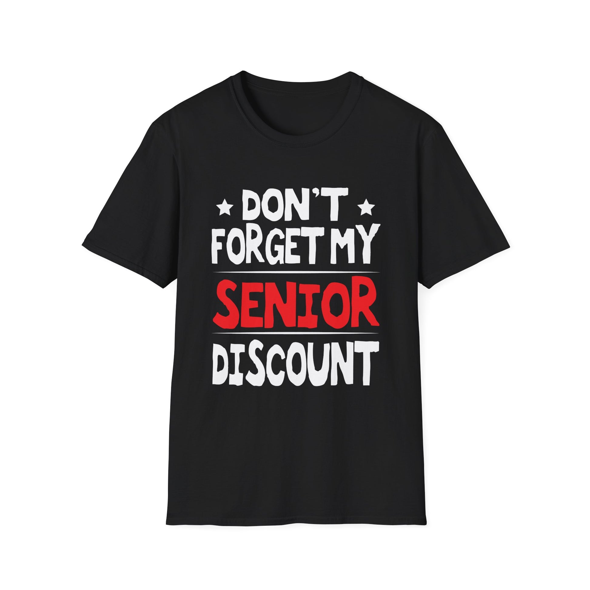 Senior Don't  Forget My Discount - Gifts For Senior Citizens Unisex T-Shirt