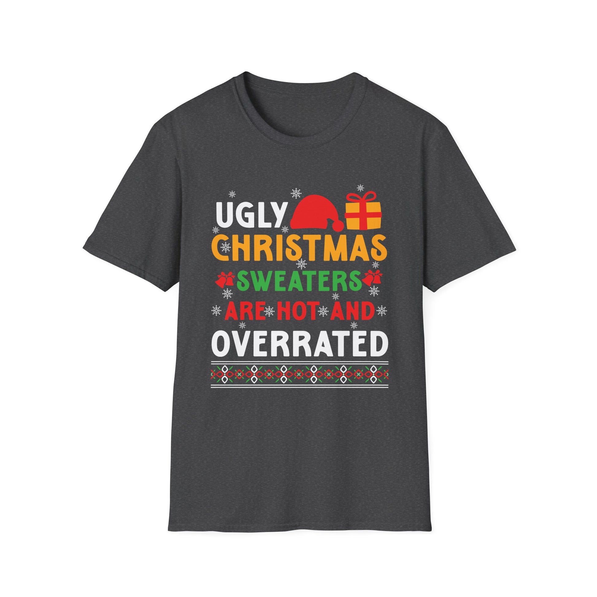 Funny Christmas T-Shirt - "Ugly Christmas Sweaters Are Hot and Overrated" Holiday Tee
