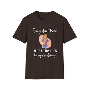 They Don't Know What The F*** They're Doing T-Shirt — Funny Sarcastic Graphic Tee for Adults