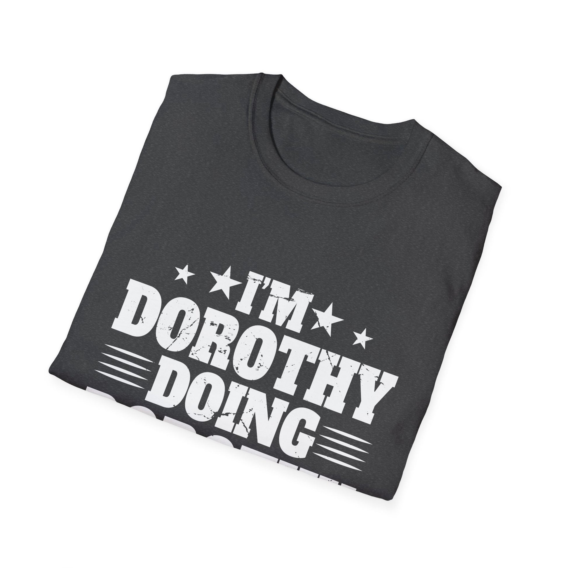 I'm Dorothy doing Dorothy things Unisex T-Shirt