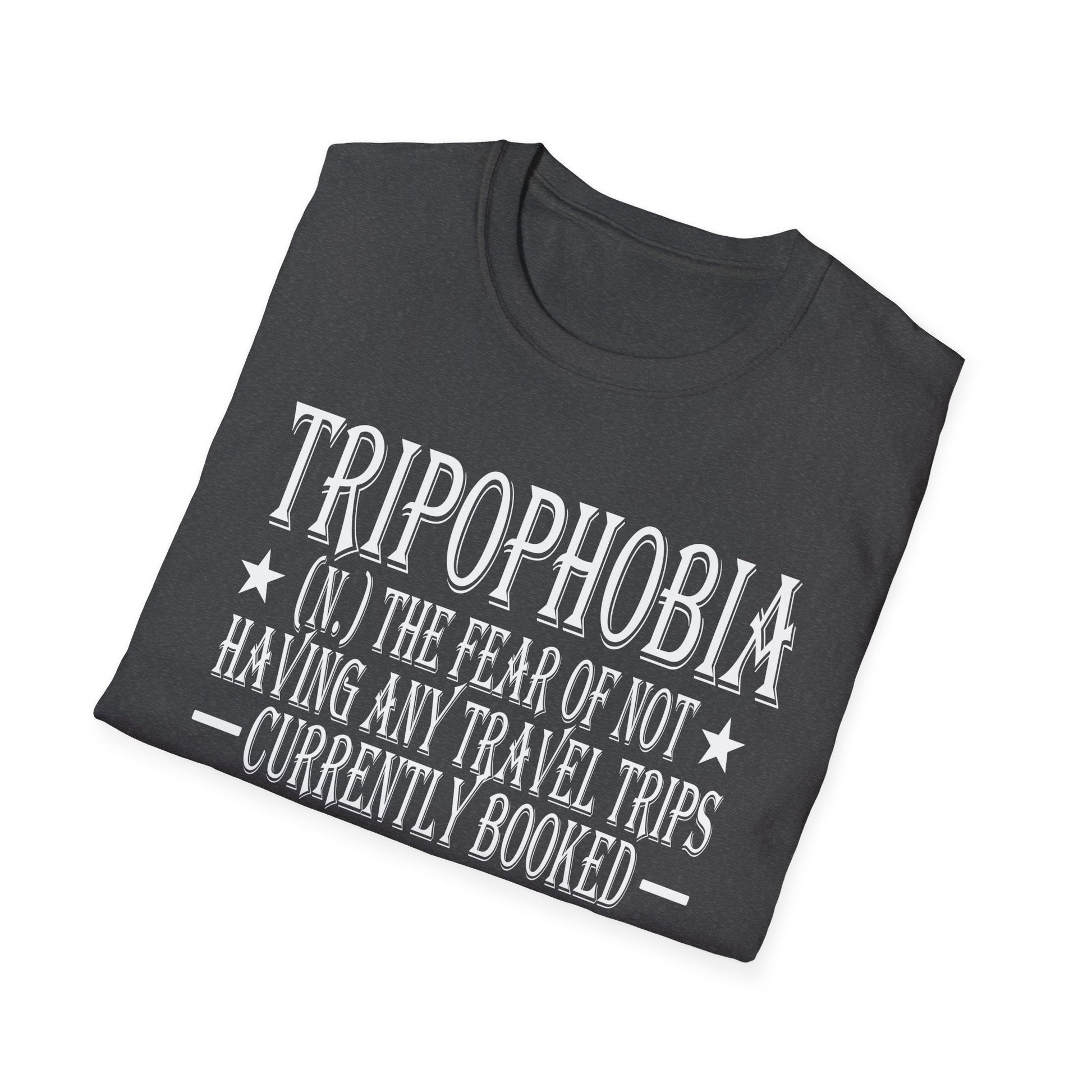 Tripophobia Definition T-Shirt — "Tripophobia: (n.) The fear of not having any travel trips currently booked"