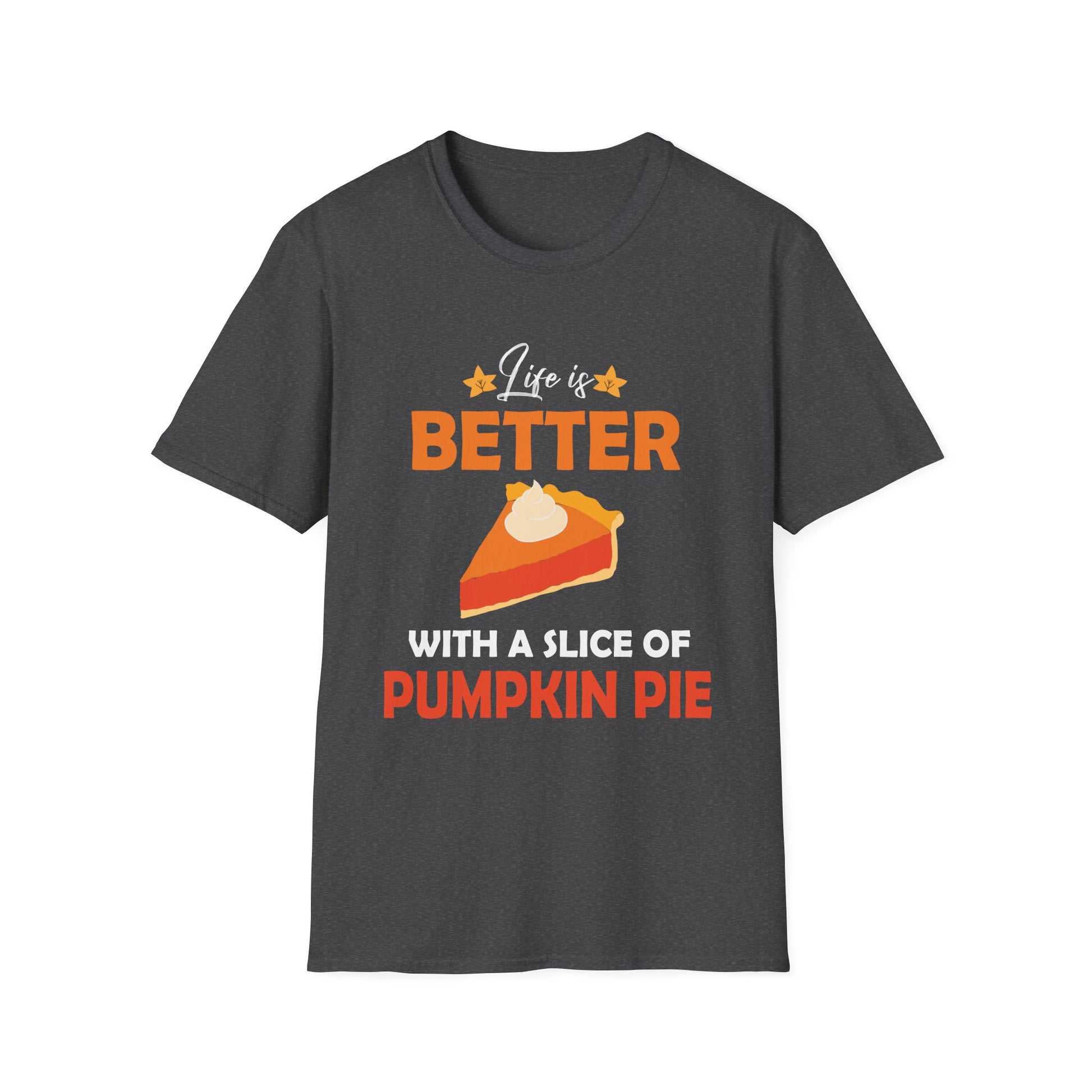 Pumpkin Pie Lover T-Shirt - Life is Better with a Slice of Pumpkin Pie  Unisex T-Shirt