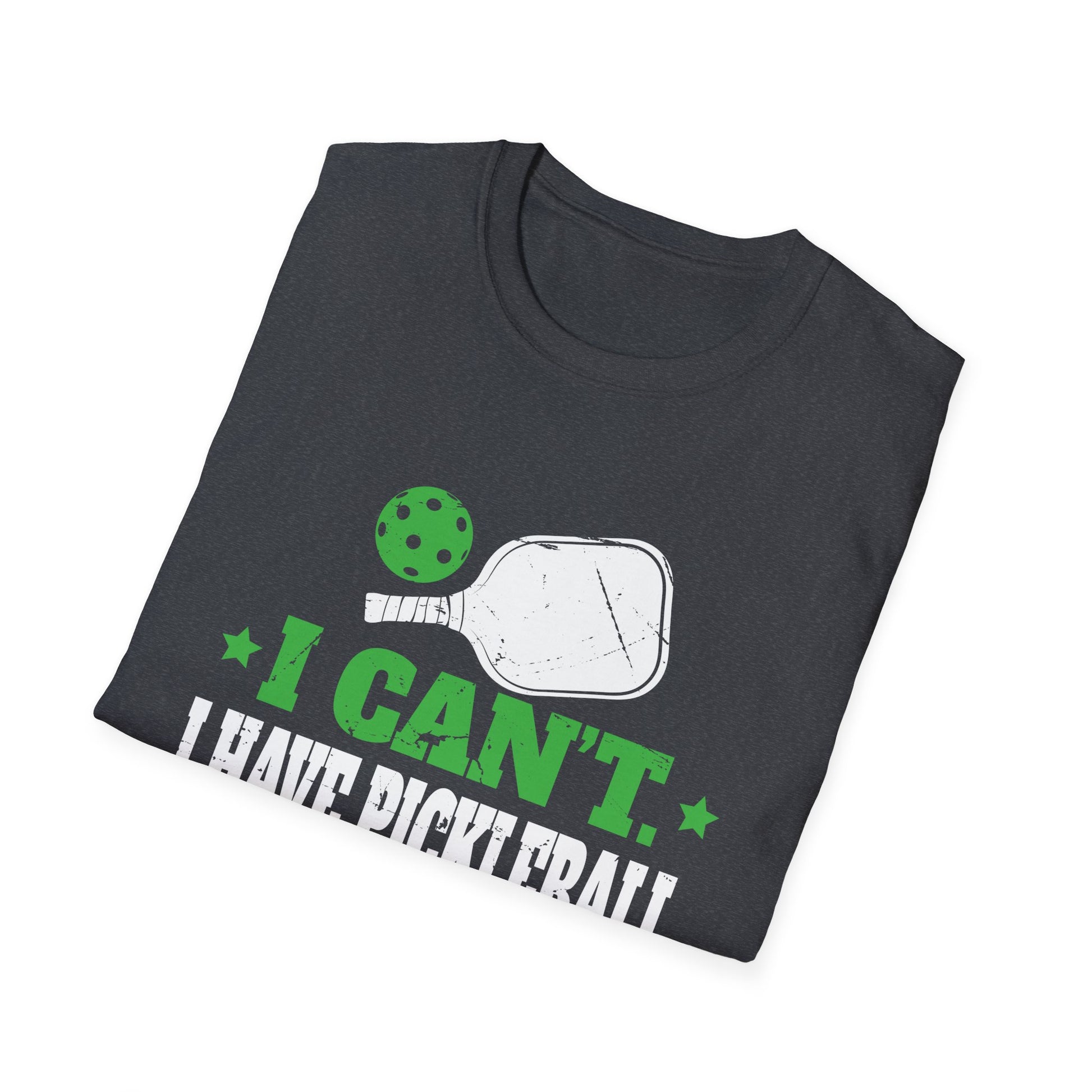 I Can't I Have Pickleball Funny Slogan Unisex T-Shirt