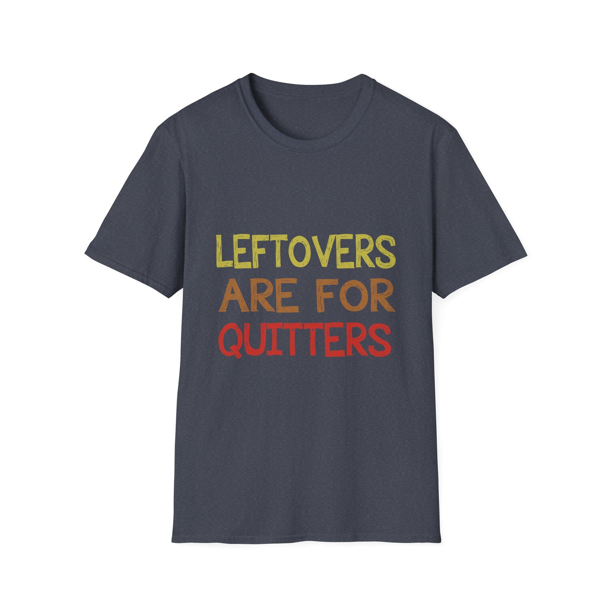 Funny Leftovers Are For Quitters Unisex Softstyle T-Shirt