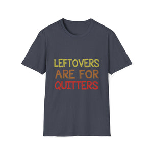 Funny Leftovers Are For Quitters Unisex Softstyle T-Shirt