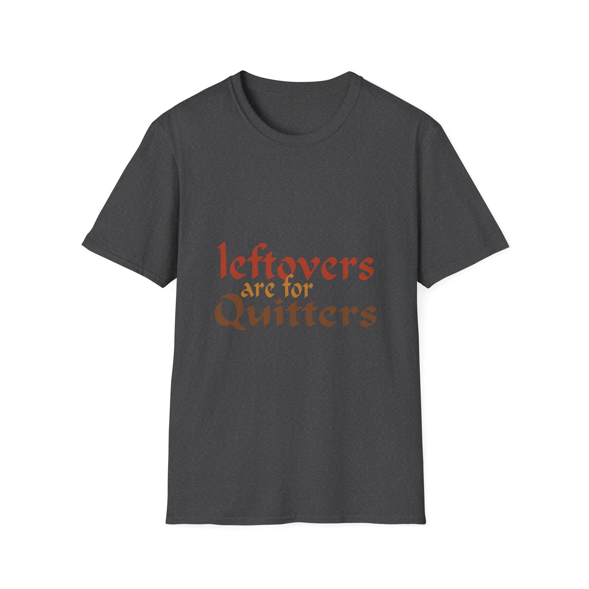 Leftovers Are for Quitters T-Shirt