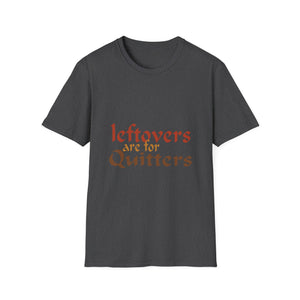 Leftovers Are for Quitters T-Shirt