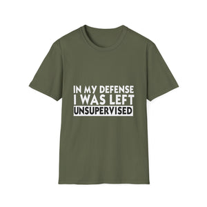 Funny 'In My Defense I Was Left Unsupervised' T-Shirt