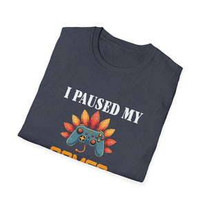 Thankful Gamer  | I Paused My Games to Be Thankful Unisex T-Shirt