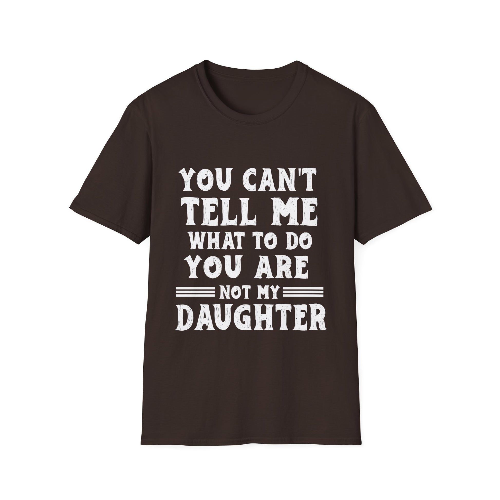 T-Shirt — "You Can't Tell Me What To Do, You Are Not My Daughter" Funny Graphic Tee for Moms & Daughters