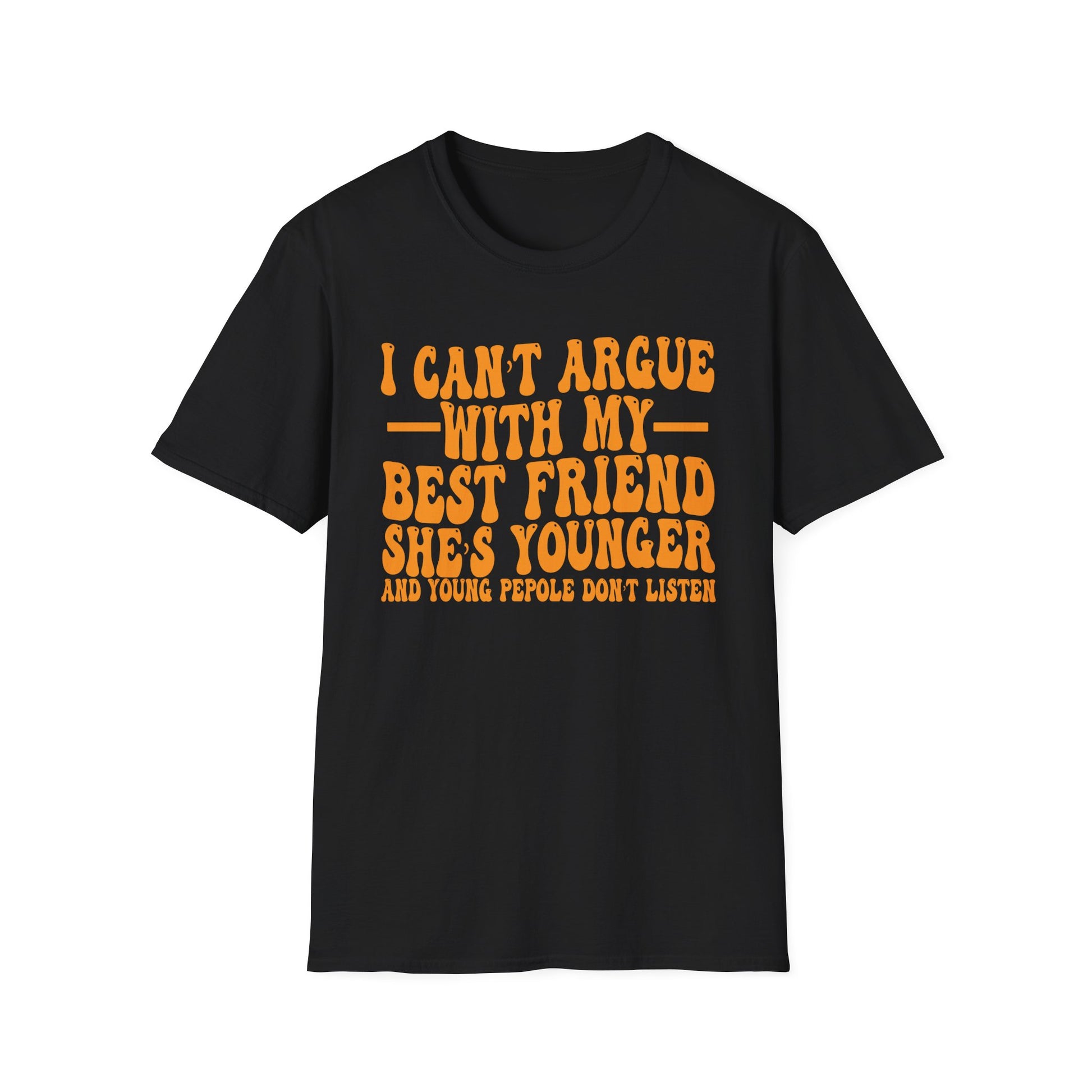 Funny 'I Can't Argue With My Best Friend She's Younger' T-Shirt