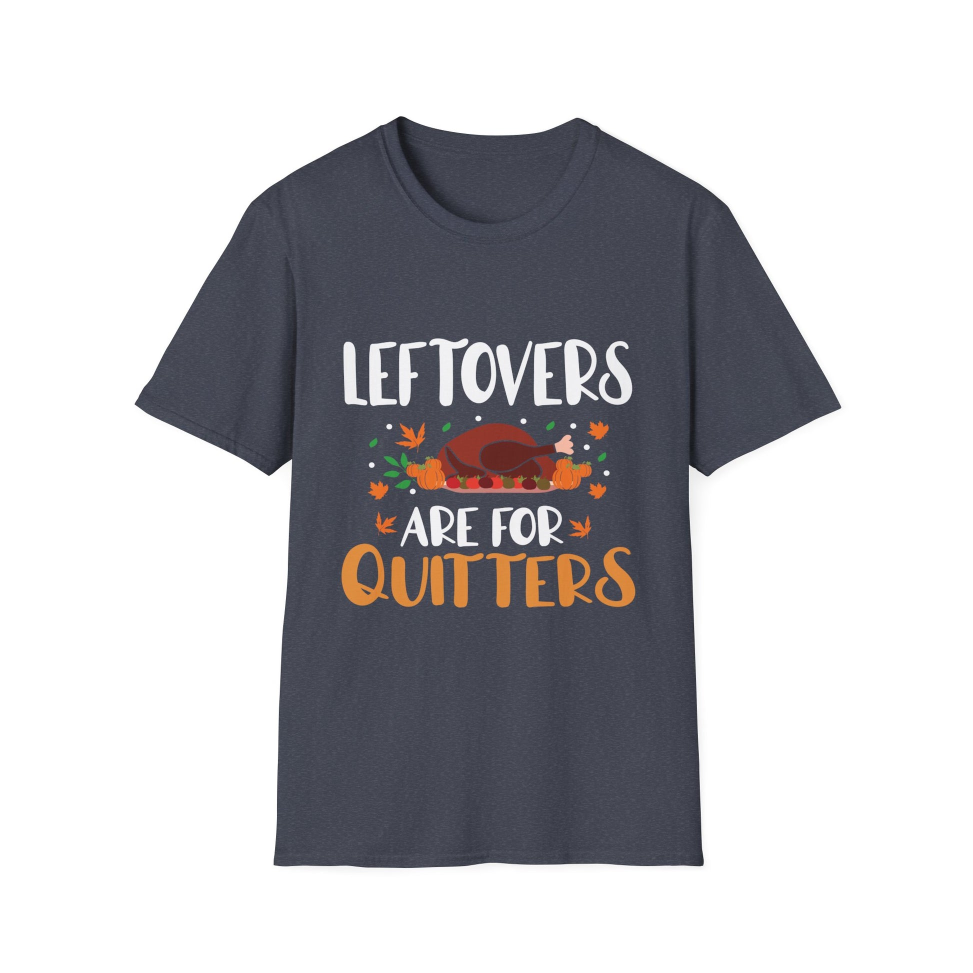 Thanksgiving T-Shirt – "Leftovers Are For Quitters" Funny Turkey Holiday Tee  Unisex T-Shirt