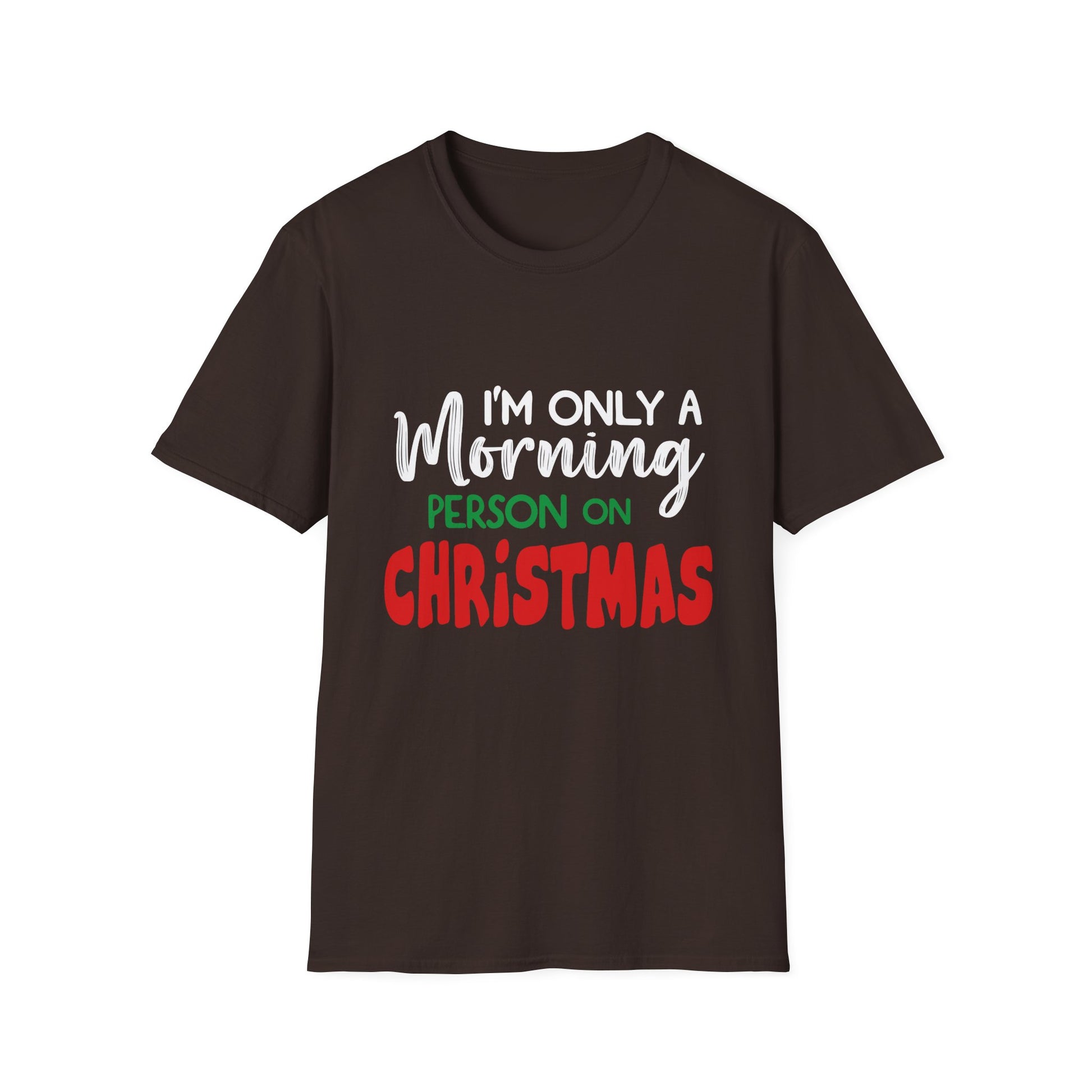 Christmas For Women I_m Only A Morning Person On Christmas Unisex T-Shirt