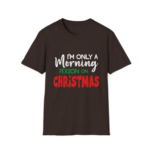 Christmas For Women I_m Only A Morning Person On Christmas Unisex T-Shirt