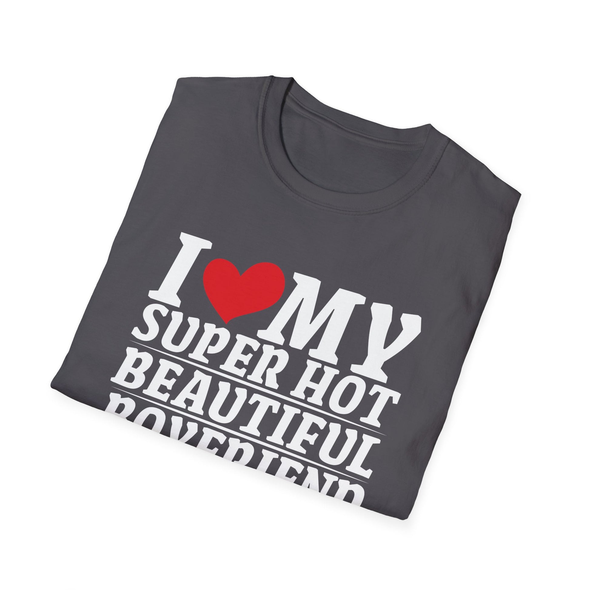 I Love My Super Hot Beautiful Boyfriend So Please Stay Away Unisex T-Shirt