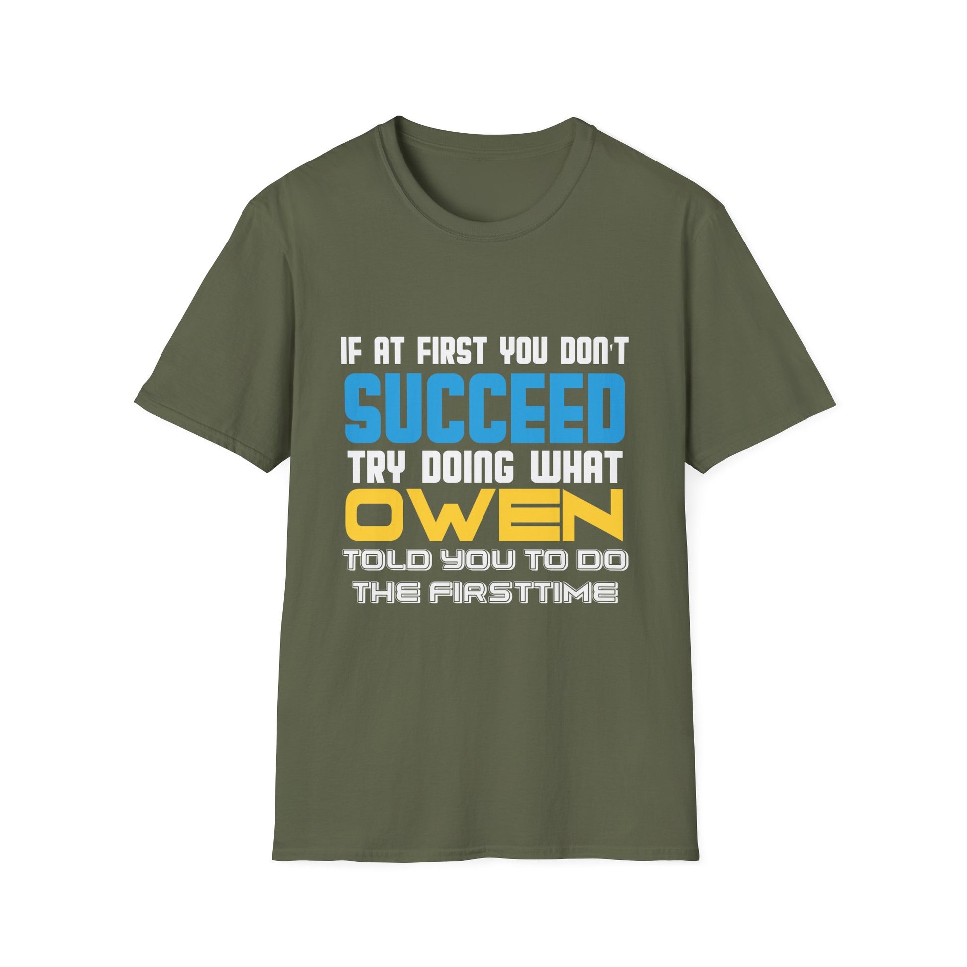 T-Shirt — "If At First You Don't Succeed Try Doing What Owen Told You" Funny Personalized Name Tee