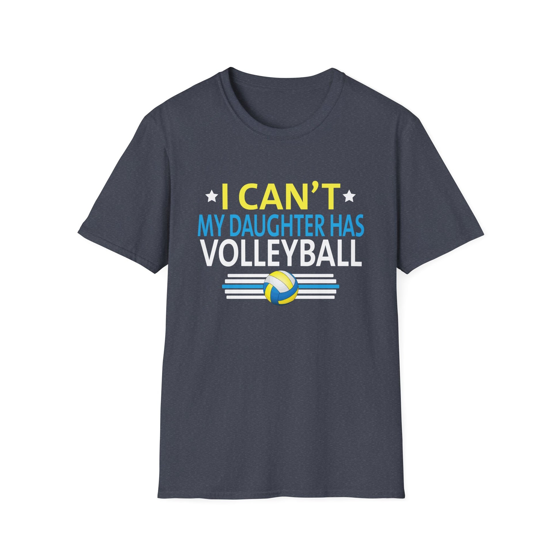 Volleyball Dad Men I Can't My Daughter Has Volleyball Mom Unisex T-Shirt