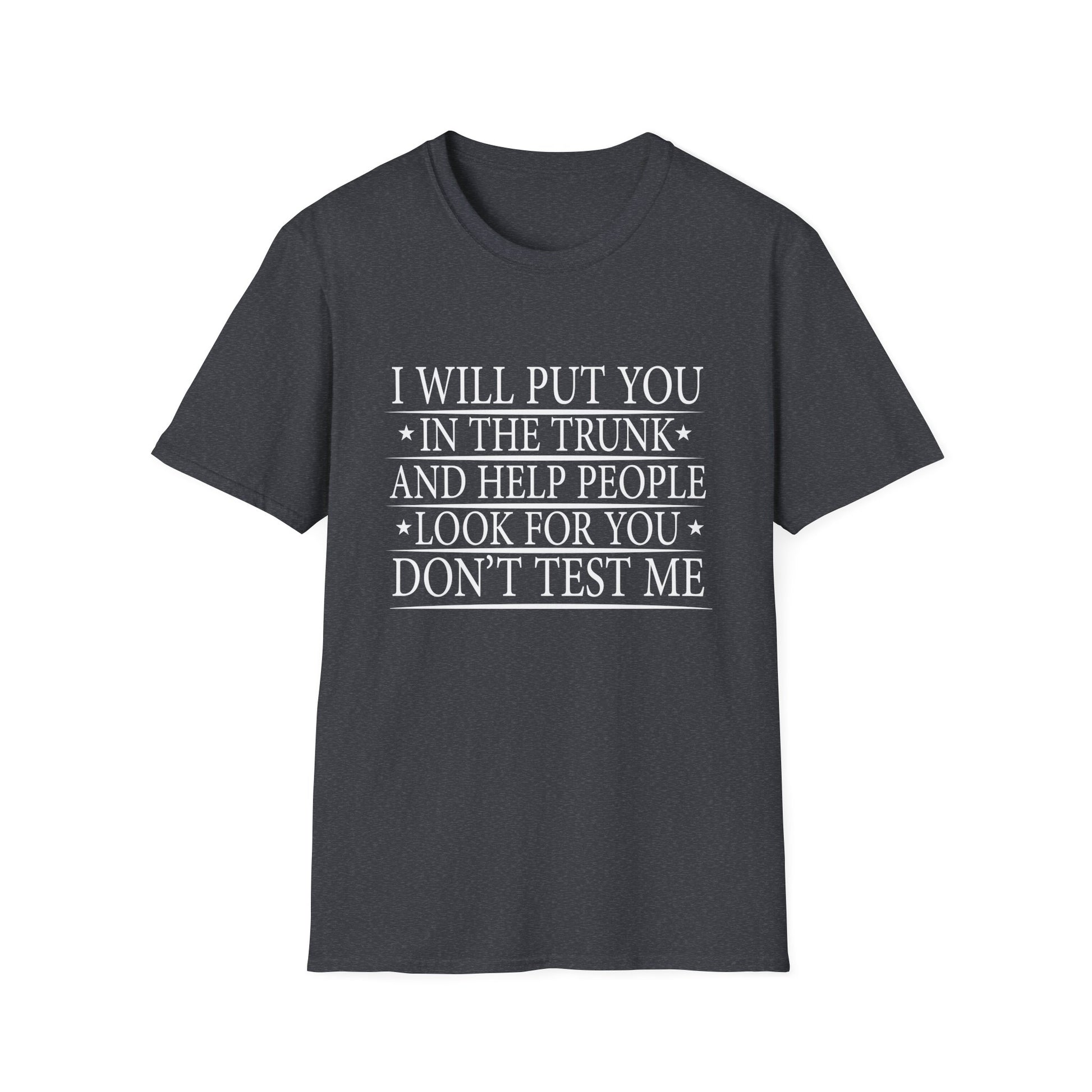 I Will Put You In the Trunk Unisex T-Shirt