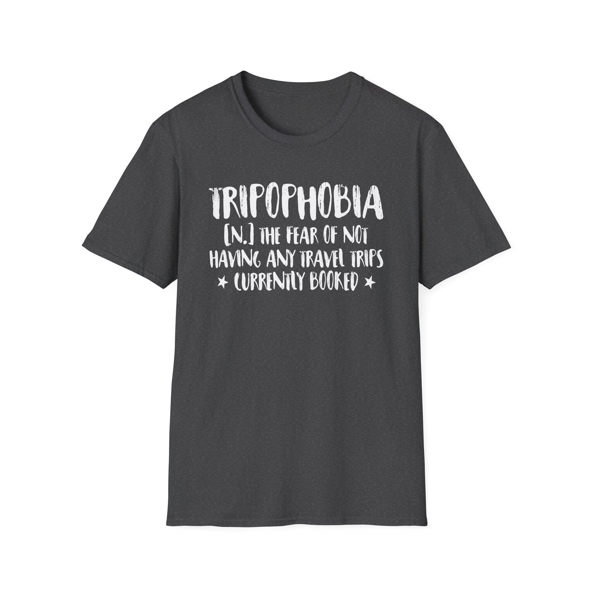 Tripophobia Travel T-Shirt — "Tripophobia (n.) The fear of not having any travel trips (currently booked)"