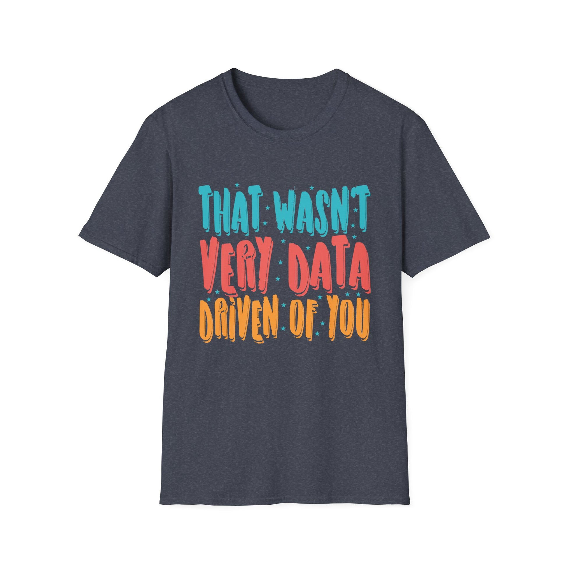 That Wasn't Very Data Driven of You Funny Data Analyst Retro Unisex T-Shirt