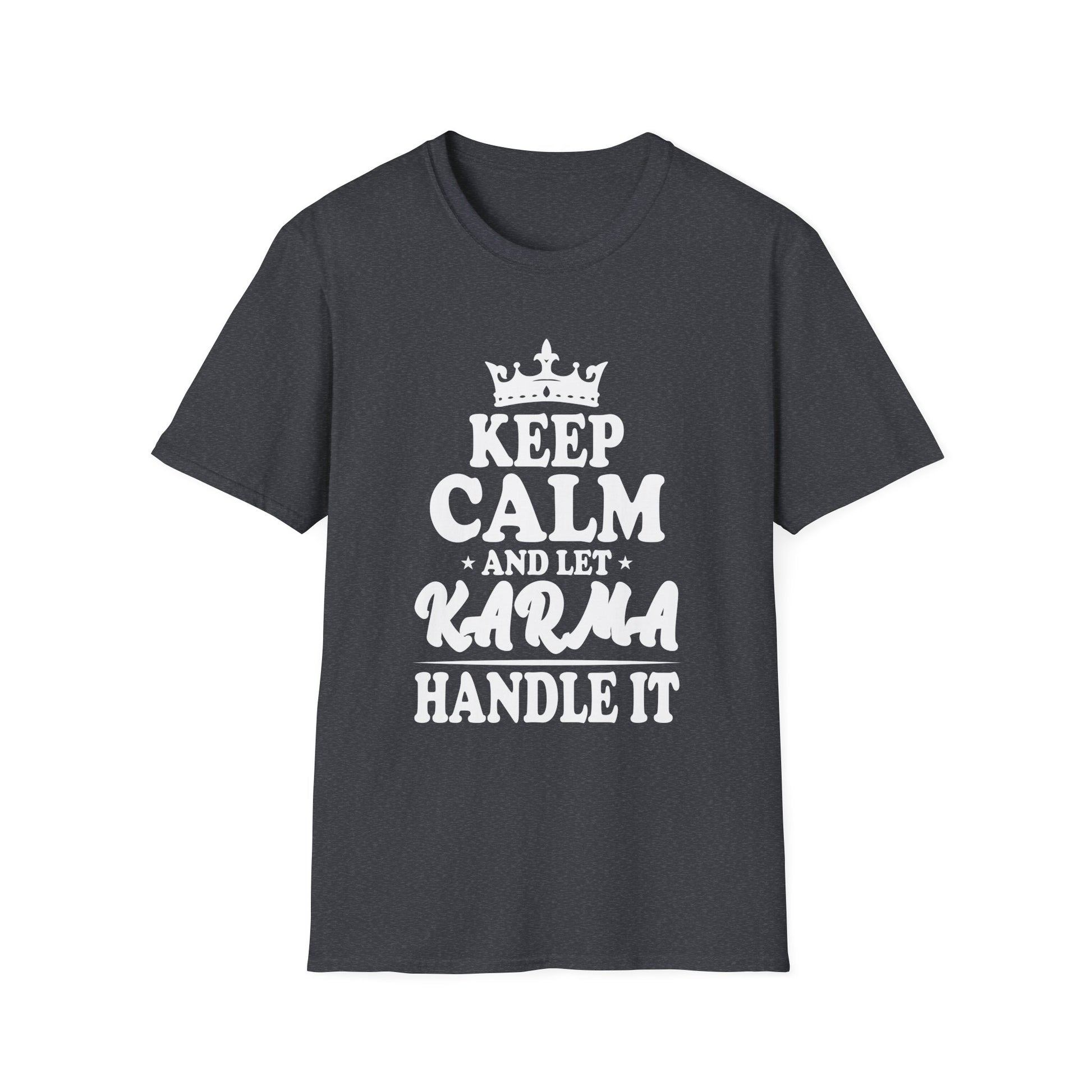 KEEP CALM and let KARMA Handle It _ Funny Cute Karmic Unisex T-Shirt