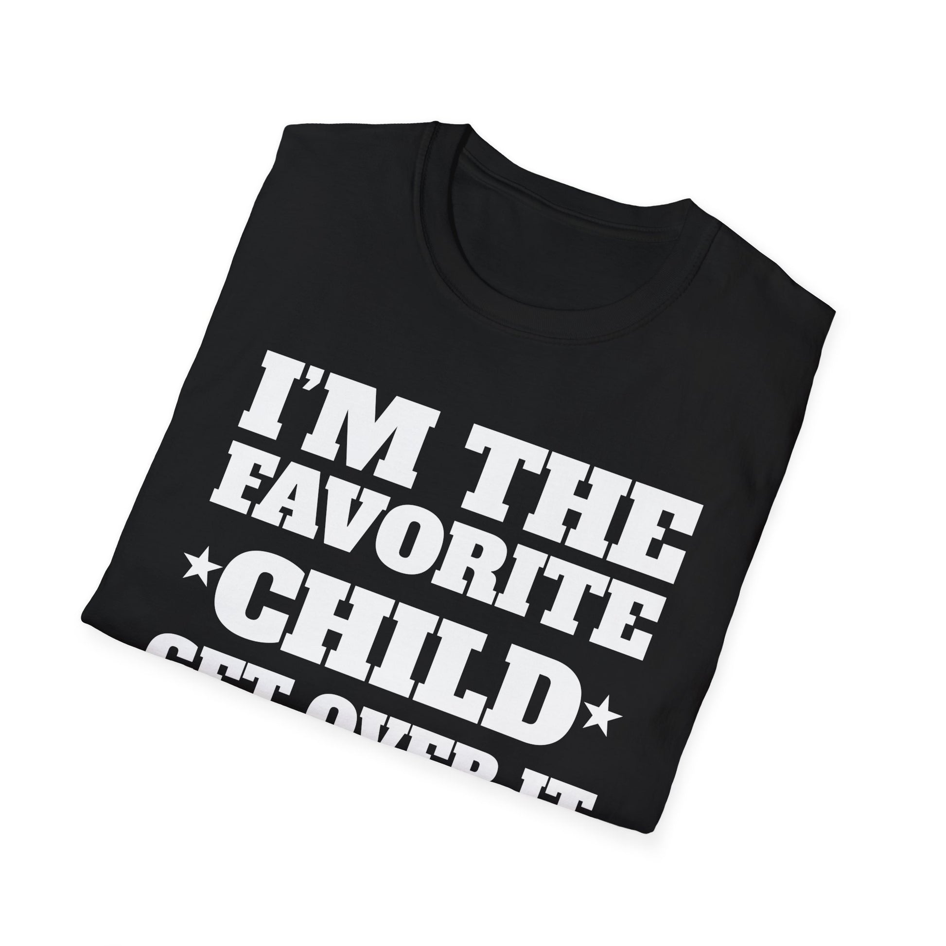 Favorite Child T-Shirt — "I’m the Favorite Child, Get Over It" Funny Family Tee